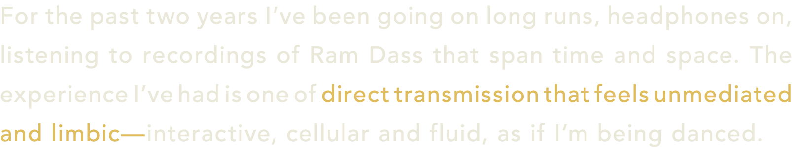 For the past two years I’ve been going on long runs, headphones on, listening to recordings of Ram Dass that span tim...